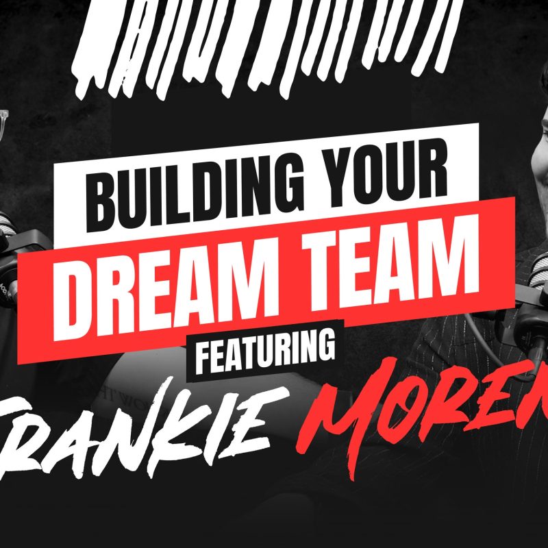 building your dream team with Frankie Moreno