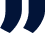 A large, dark blue closing quotation mark symbol with a subtle shadow on a white background.